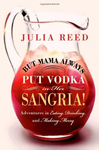 Télécharger But Mama Always Put Vodka in Her Sangria!: Adventures in Eating, Drinking, and Making Merry by Reed, Livre eBook France