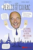  Les perles de Chirac: Les femmes, la politique, la bière...200 citations cultes