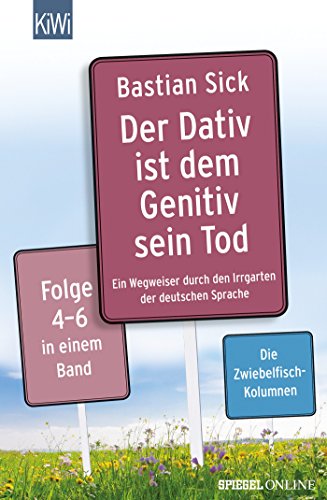 Der Dativ ist dem Genitiv sein Tod Folge 4-6: Ein Wegweiser durch den Irrgarten der deutschen Sprach