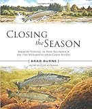 Closing the Season: Salmon Fishing in New Brunswick on the Miramichi and Cains Rivers