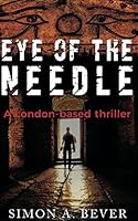 Eye of the Needle: A London-based thriller. 1520991436 Book Cover