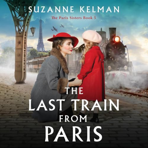 『The Last Train from Paris: An absolutely heartbreaking and unputdownable WW2 novel (The Paris Sisters Book 5)』のカバーアート