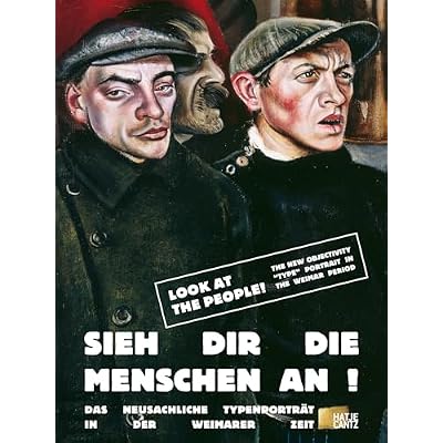 Look at the people! (Bilingual edition): The New Objectivity &ldquo;Type&rdquo; Portrait in the Weimar Period