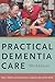 Practical Dementia Care