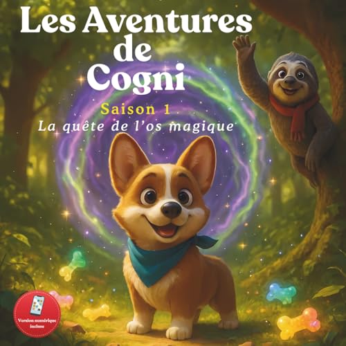 Les Aventures de Cogni : La quête de l’os magique: Une aventure interactive et éducative avec application mobile – pour les enfants de 4 à 10 ans