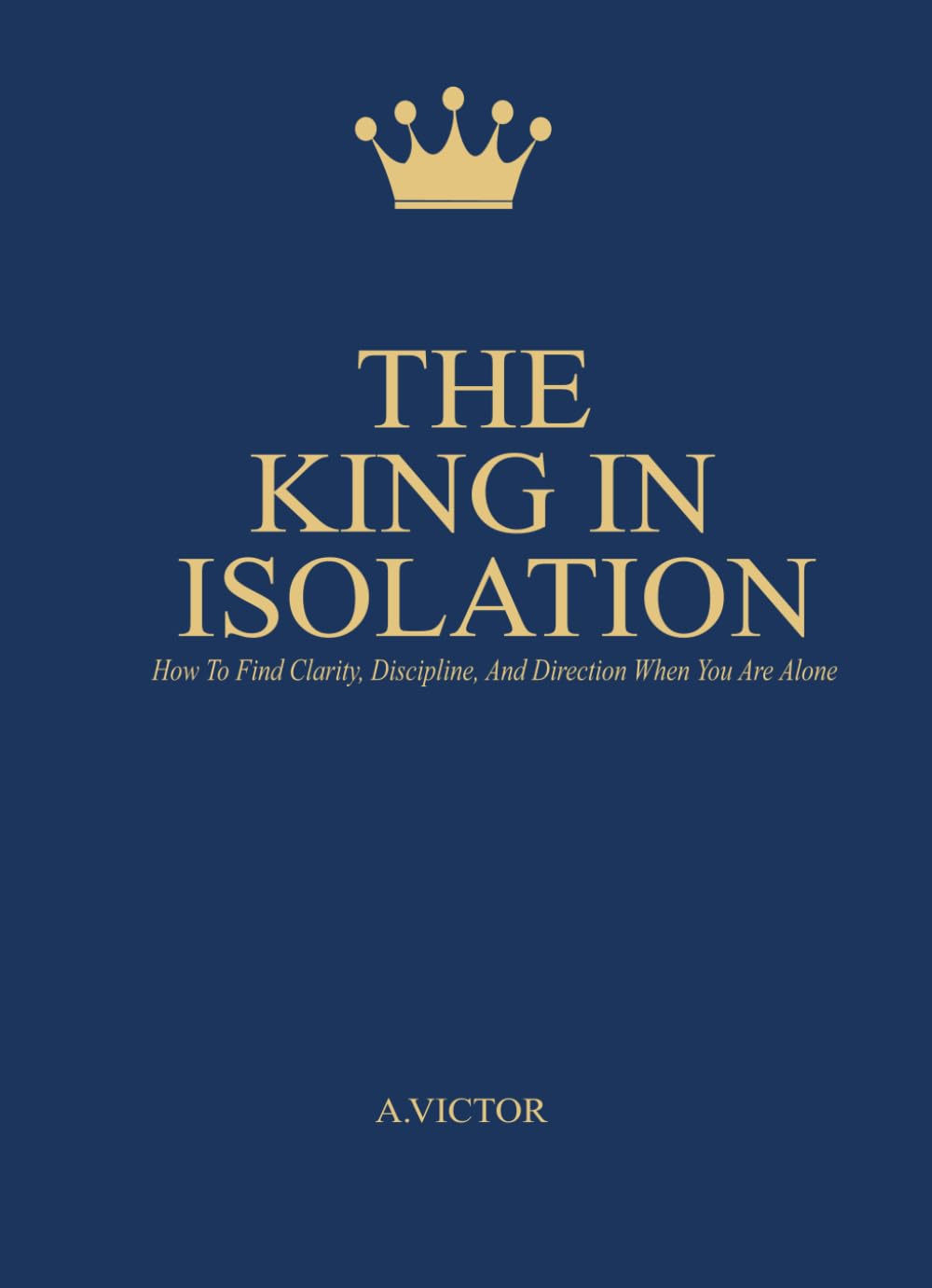 The King In Isolation: How to Find Clarity, Discipline, and Direction When You’re Alone (The Witness Series)