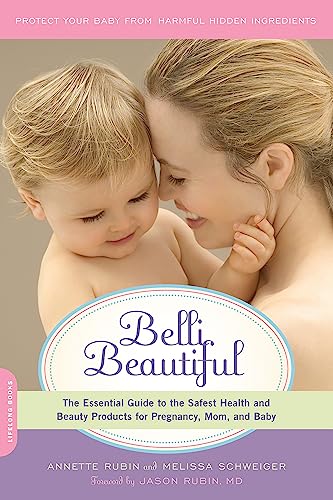 Belli Beautiful: The Essential Guide to the Safest Health and Beauty Products for Pregnancy, Mom, and Baby