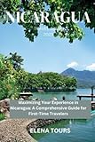 NICARAGUA TRAVEL GUIDE 2023: Maximizing Your Experience in Nicaragua: A Comprehensive Guide for First-Time Travelers - ELENA TOURS 