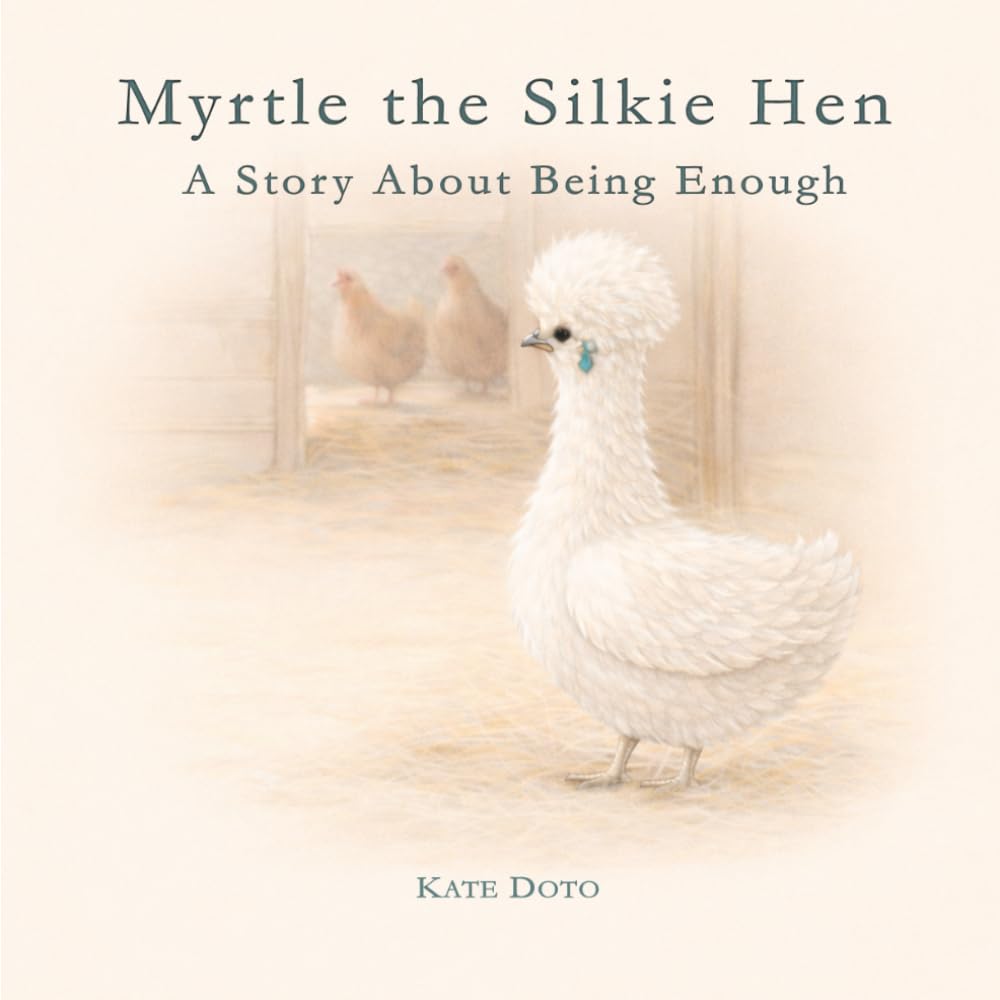 Myrtle the Silkie Hen: A Story About Being Enough
