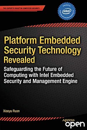 Book cover Platform Embedded Security Technology Revealed: Safeguarding the Future of Computing with Intel Embedded Security and Management Engine