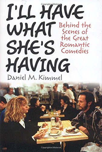Ivan R. Dee Publisher I'll Have What She's Having: Behind the Scenes of the Great Romantic Comedies