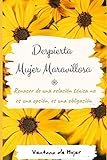 mujer despierta pdf  Despierta Mujer Maravillosa - Renacer de una relación tóxica no es una opción, es una olbigación