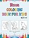 Bison Coloring Book for Kids Ages 4-8: Cute bison Designs For Toddlers, Children, Preschoolers, Great gift for kids ages 4-8. (Cute coloring Books)