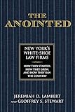 The Anointed: New York's White Shoe Law Firms―How They Started, How They Grew, and How They Ran the Country