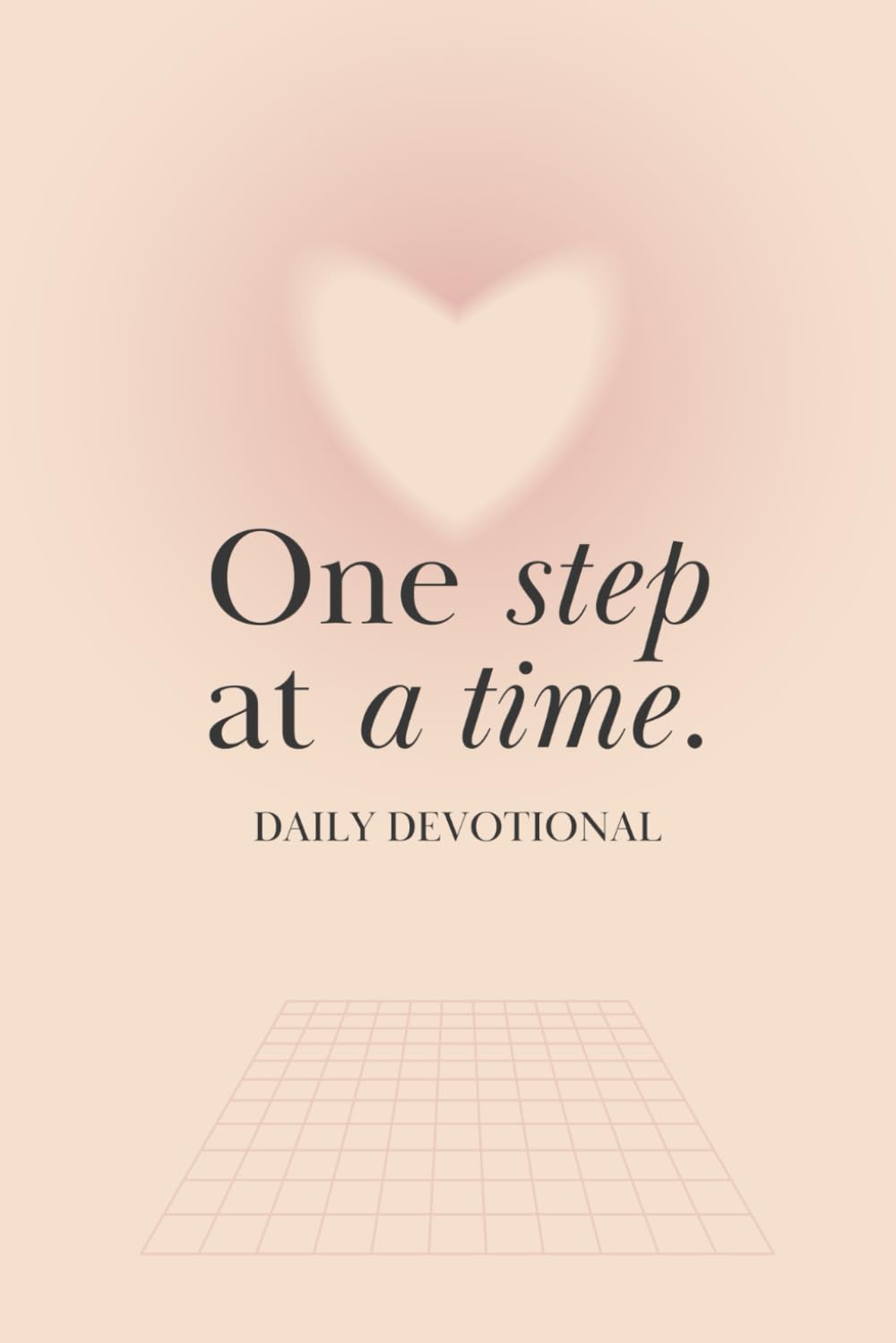 One Step at a Time: Daily Devotional to help you Grow your Faith