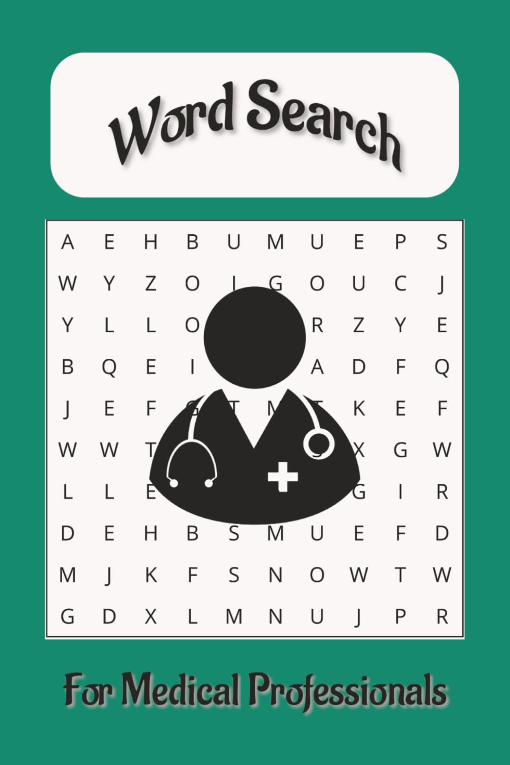 Word Search for Medical Professionals: Word Searches with easy to read print About Nursing, Nurses, Doctors and more|6X9 inches|110 Pages|50+.. Gifts for Vacations, Birthdays and More