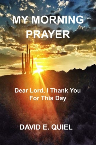 My Morning Prayer Dear Lord I Thank You For This Day Quiel David E Amazon Com Books