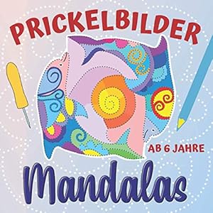 Prickelbilder Mandalas: Prickel- und Bastelbuch ab 6 Jahre, Mandala-Ausmalbilder und Tiermandalas zum Prickeln und Ausschneiden, Bonus: Leuchtende Fensterbilder basteln (Prickelbücher) Taschenbuch – 9. April 2021