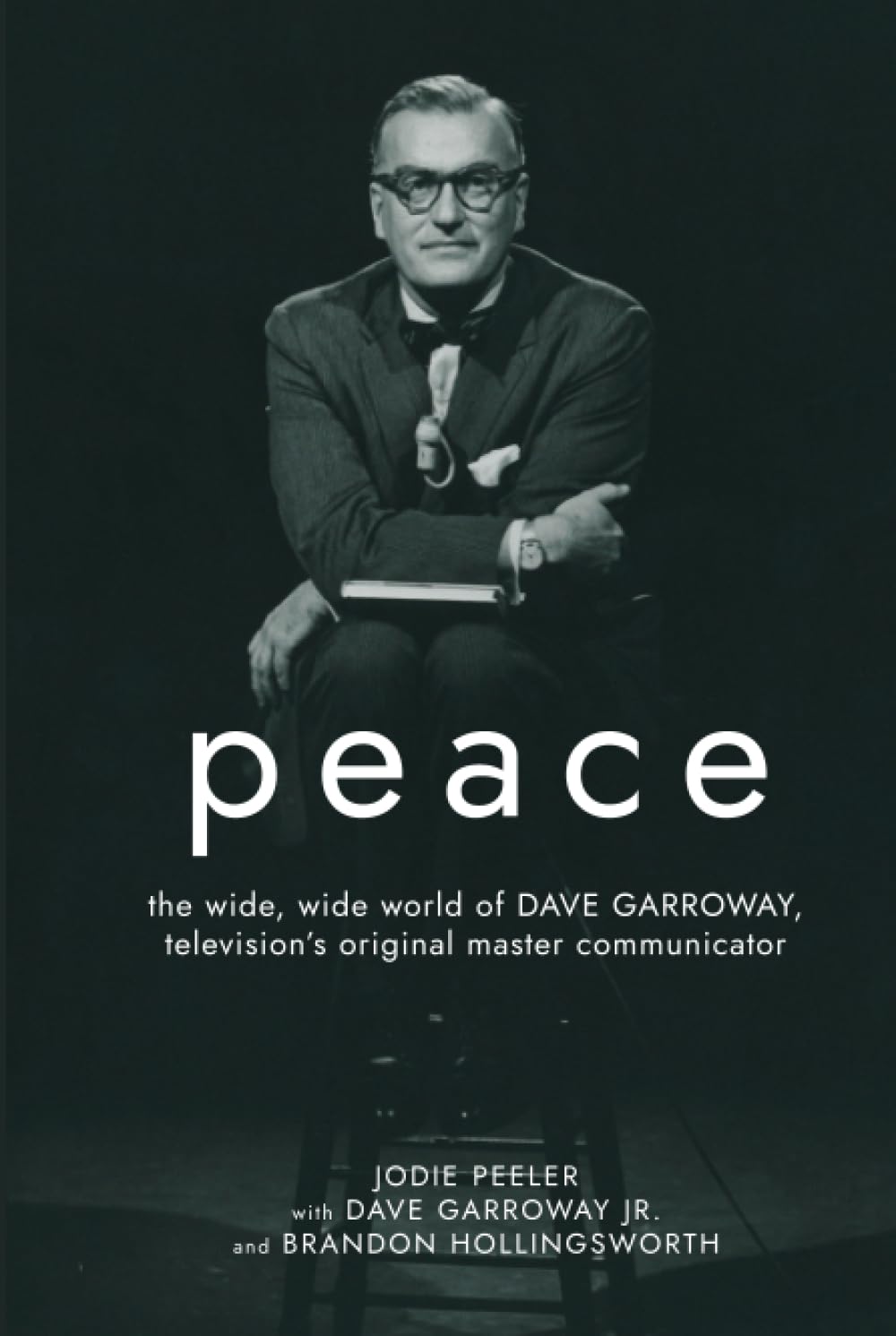 Peace: The Wide, Wide World of Dave Garroway, Television's Original Master Communicator