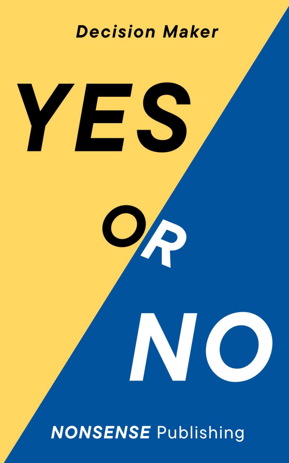 Yes or No?: The Ultimate Decision Making Book