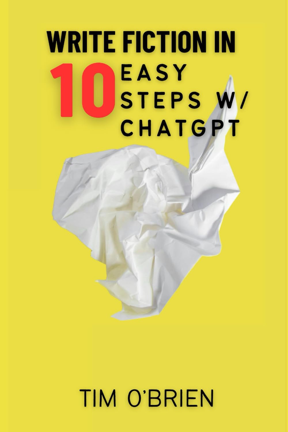 Write Fiction in 10 Easy Steps w/ ChatGPT: An Essential Guide in the Age of AI (DON'T Save the Cat)
