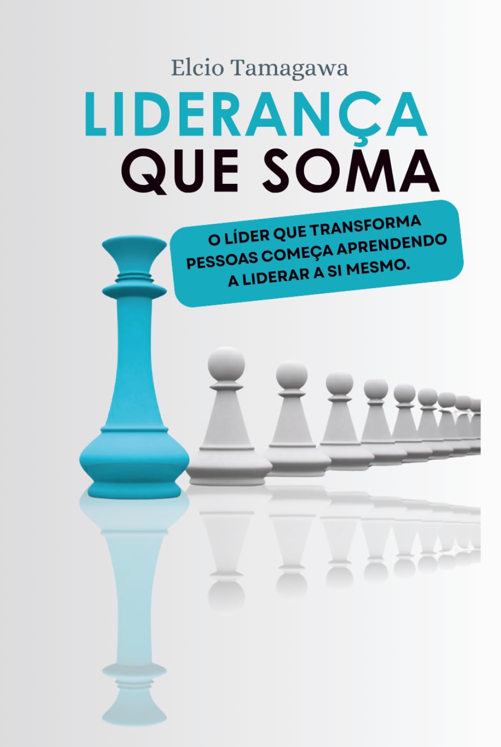 Liderança que SOMA: O líder que transforma pessoas começa aprendendo a liderar a si mesmo