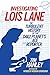 Investigating Lois Lane: The Turbulent History of the Daily Planet's Ace Reporter