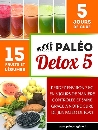 Télécharger Paléo DETOX5: Perdez environ 2 kg en 5 jours de manière contrôlée et saine ! Livre eBook France