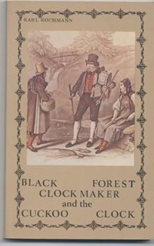 Unknown Binding BLACK FOREST CLOCK MAKER and the CUCKOO CLOCK Book