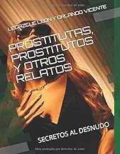 PROSTITUTAS,,PROSTITUTOS Y OTROS RELATOS: SECRETOS AL DESNUDO