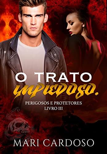 O Trato Impiedoso. (Perigosos e Protetores Livro 3)