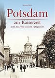  Potsdam zur Kaiserzeit: Eine Zeitreise in alten Fotografien