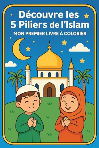 Découvre les 5 piliers de l'islam : Mon premier livre à colorier