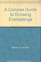A Concise Guide to Growing Everlastings B000U8Z2DW Book Cover