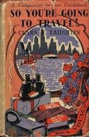 So You're Going to Travel!: And if you asked my advice about it, these are some of the things I might tell you, B000868SI2 Book Cover