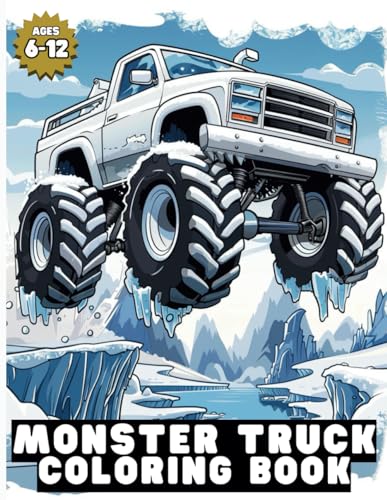 Monster Truck Coloring Book: Various and Awesome Coloring Pages for Kids Ages 6-12, for Boys and Girls Who Love the Extreme Monster Trucks