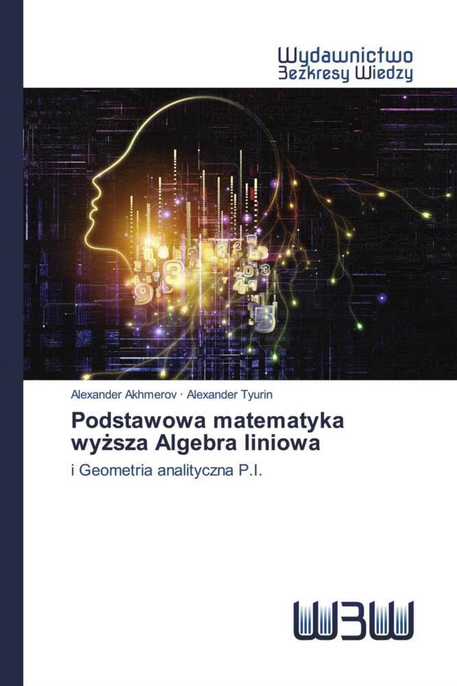 Podstawowa matematyka wyższa Algebra liniowa: i Geometria analityczna P.I.