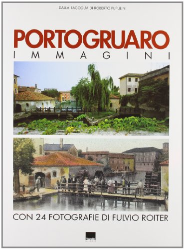 Portogruaro. Immagini. Dalla raccolta di Roberto