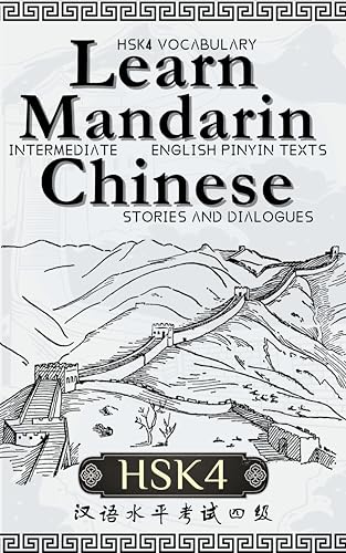 Learn Mandarin Chinese with Stories HSK4: Chinese Pinyin–English Texts and Dialogues + HSK4 600-Word Vocabulary List for Intermediates (Mandarin chinese ... and simplified chinese) HSK1-2-3-4)