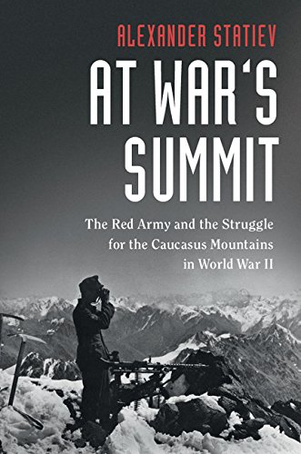 At War's Summit: The Red Army and the Struggle for the Caucasus Mountains in World War II (Cambridge Military Histories)