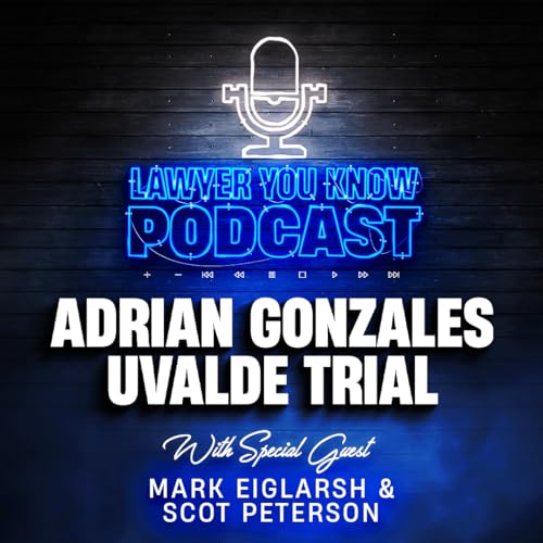 Adrian Gonzales Uvalde Trial Perspective with Mark Eiglarsh & Parkland Officer Scot Peterson