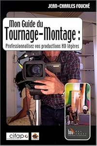 Couverture du livre de Mon guide de tournage-montage : Professionnalisez vos productions HD légères