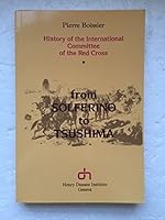 From Solferino to Tsushima: History of the International Committee of the Red Cross 2880440122 Book Cover