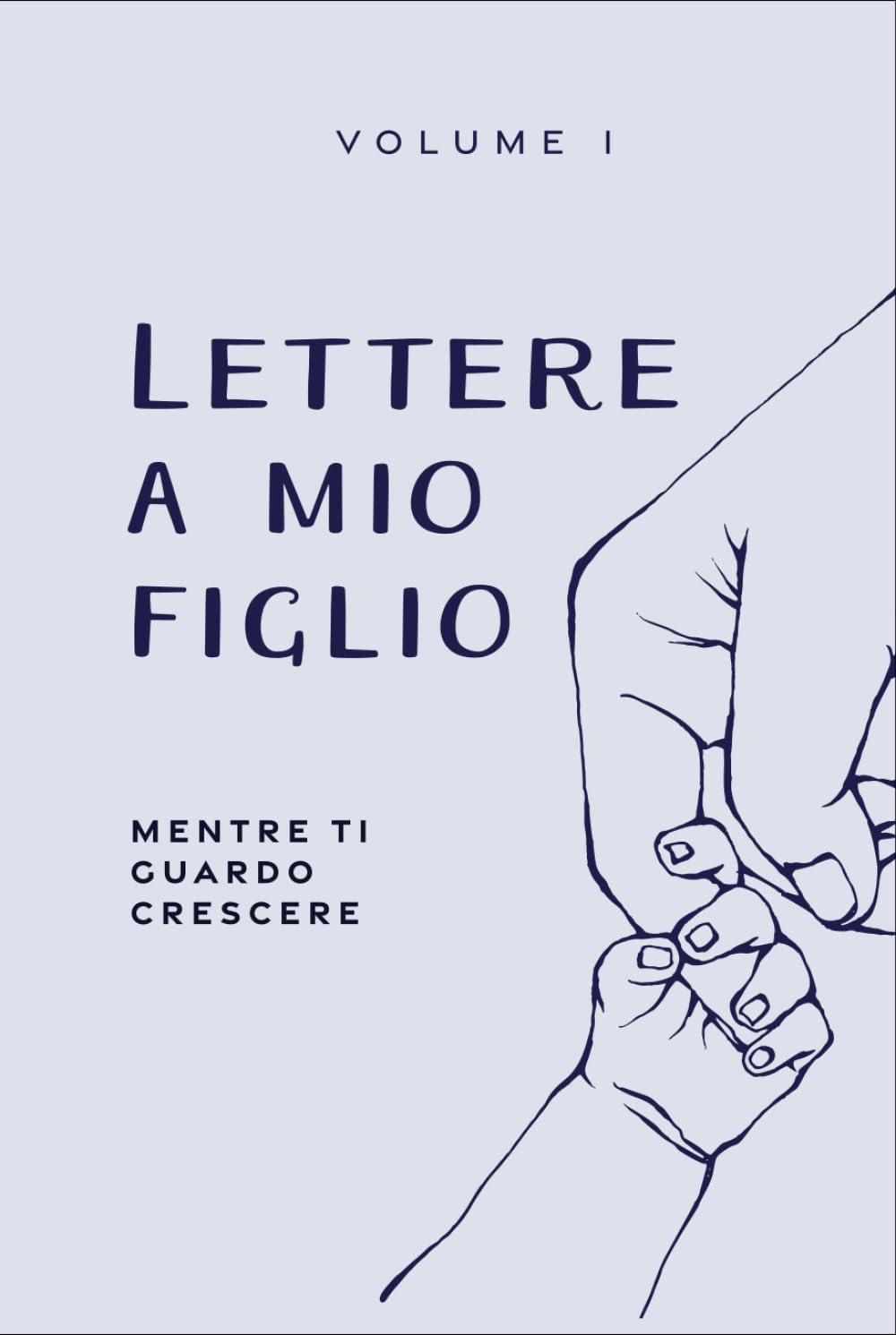 Lettere a Mio Figlio - Mentre Ti Guardo Crescere (Vol. I): Diario di un Genitore per Conservare Ricordi, Amore e Consigli – Idea Regalo per Battesimo, ... Lettere, Consigli e Ricordi al Tuo Bambino