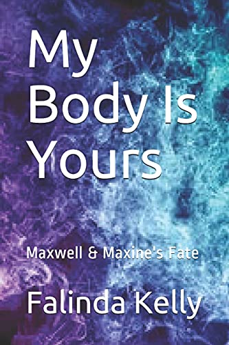 My Body Is Yours: Maxwell & Maxine's Fate (My Body Is Yours by Mrz.KTAllure)