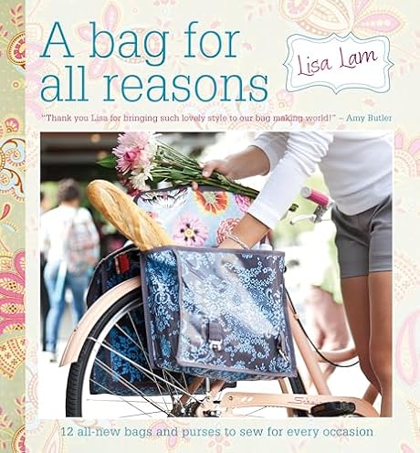 A Bag for All Reasons: 12 all-new bags and purses to sew for every occasion