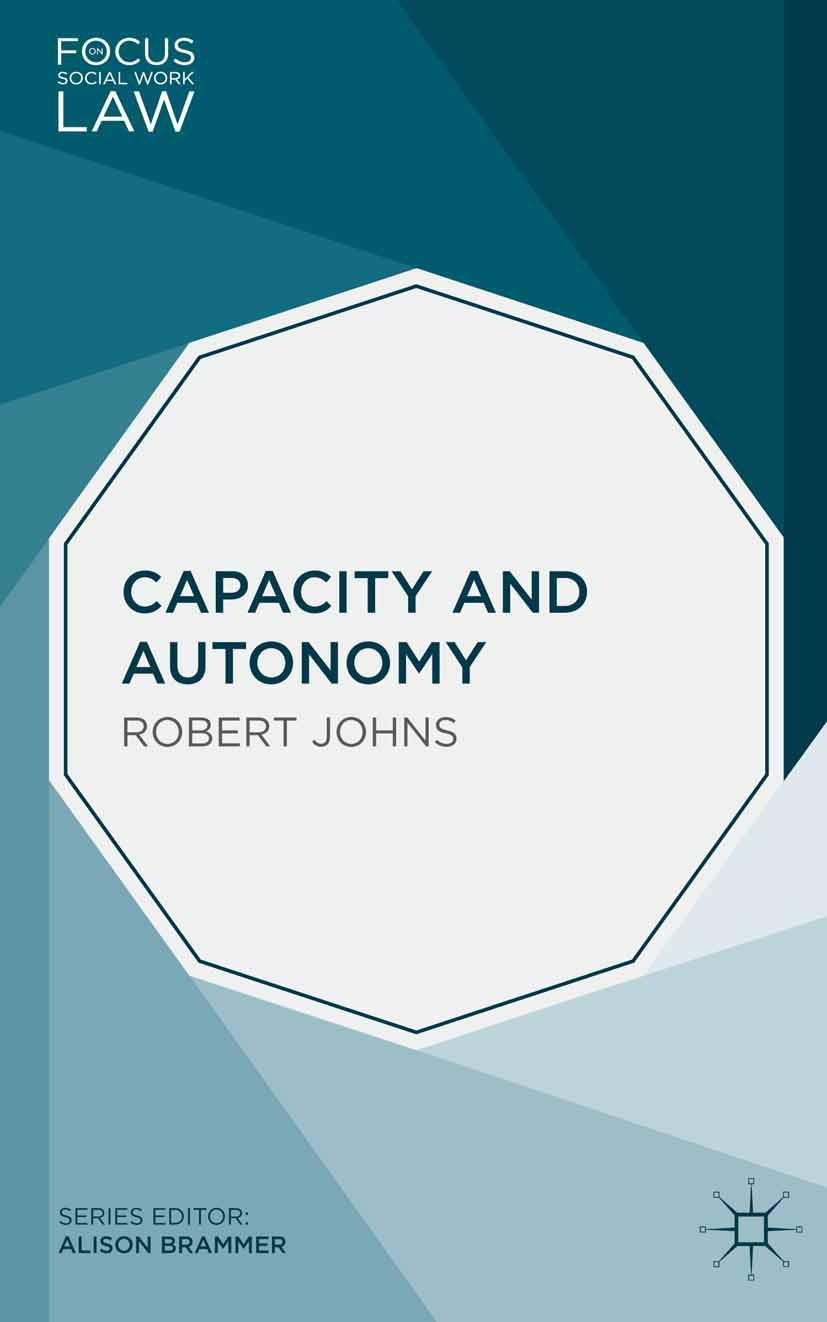 Capacity and Autonomy: 6 (Focus on Social Work Law) By Robert Johns