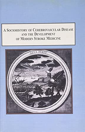 A Sociohistory of Cerebrovascular Disease and the Development of Modern Stroke Medicine: A Foucauldian Analysis book cover