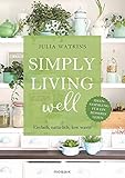 Simply living well: Einfach, natürlich, low waste - Ideensammlung für ein besseres Leben
