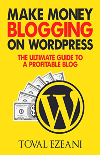 Make Money Blogging on WordPress: The Ultimate Guide to a
